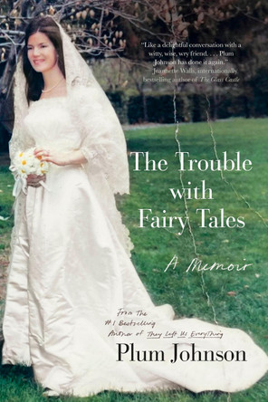 The Trouble with Fairy Tales: A Memoir by Plum Johnson 9780735250727