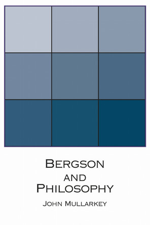 Bergson and Philosophy: An Introduction by John Mullarkey 9780268162290