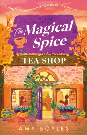 The Magical Spice Tea Shop: An enchanting café (literally!), a grumpy meets sunshine romance and a delightfully cosy tale all wrapped in one by Amy Boyles 9781035438983