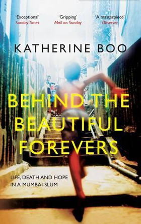 Behind the Beautiful Forevers: Life, Death and Hope in a Mumbai Slum by Katherine Boo 9781846274510 [USED COPY]