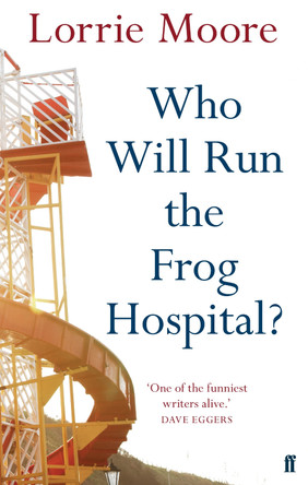 Who Will Run the Frog Hospital? by Lorrie Moore 9780571268559 [USED COPY]