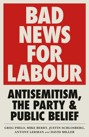 Bad News for Labour: Antisemitism, the Party and Public Belief by Greg Philo 9780745340661 [USED COPY]