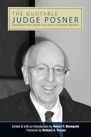 The Quotable Judge Posner: Selections from Twenty-Five Years of Judicial Opinions by Robert F. Blomquist 9781438430645