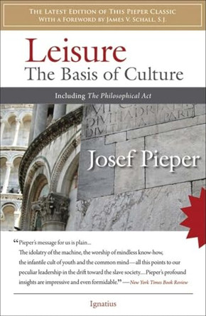 Leisure: The Basis of Culture: Including the Philosophical Act by Josef Pieper 9781586172565