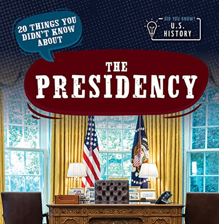 20 Things You Didn't Know about the Presidency by Marie Morrison 9781642826609