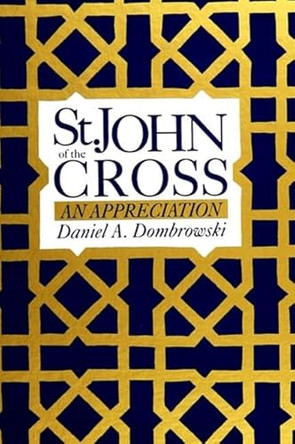 St. John of the Cross: An Appreciation by Daniel A. Dombrowski 9780791408889