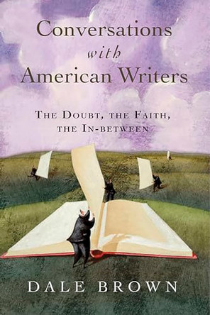 Conversations with American Writers: The Doubt, the Faith, the in-Between by Dale Brown 9780802862280