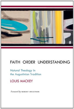 Faith Order Understanding: Natural Theology in the Augustinian Tradition by Pontifical Institute of Mediaeval Studies 9780888444219