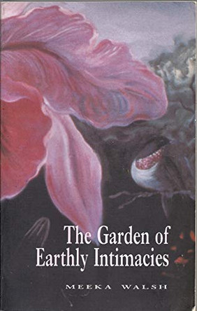 The Garden of Earthly Intimacies by Meeka Walsh 9780889841840