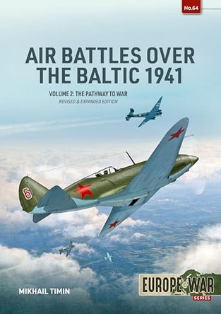 Air Battles over the Baltic 1941 Volume 2: The Eve of War, Early 1941 by Mikhail Timin 9781804519615