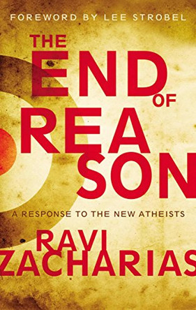 The End of Reason: A Response to the New Atheists by Ravi Zacharias 9780310282518 [USED COPY]