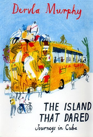 The Island that Dared: Journeys in Cuba by Dervla Murphy 9781906011468 [USED COPY]