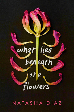 What Lies Beneath the Flowers by Natasha Díaz 9780593124345