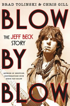 Blow by Blow: The Jeff Beck Story by Brad Tolinski 9780306836589