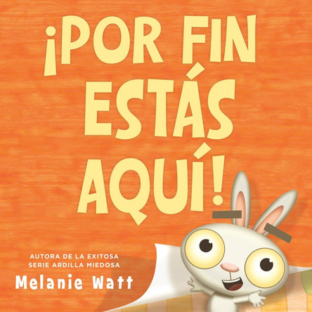 ¡Por fin estás aquí! (You're Finally Here!) by Melanie Watt 9780316599405