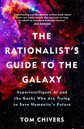 The AI Does Not Hate You: Superintelligence, Rationality and the Race to Save the World by Tom Chivers 9781474608794