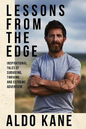 Lessons From the Edge: Extreme, Remote and Hostile by Aldo Kane