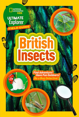 British Insects: Find Adventure! Have Fun Outdoors! Be a Bug Detective! (Ultimate Explorer Field Guides) by National Geographic Kids