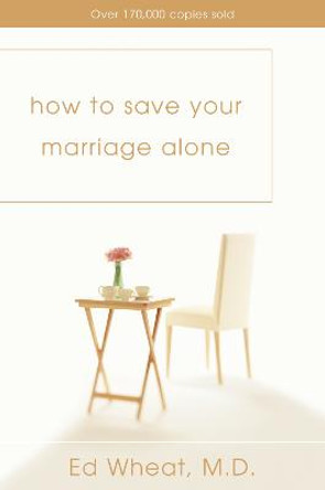 How to Save Your Marriage Alone by Ed Wheat