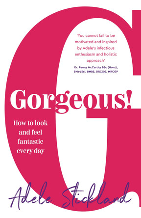 Gorgeous!: How to look and feel fantastic every day by Adele Stickland 9781784521608 [USED COPY]
