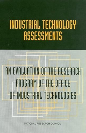 Industrial Technology Assessments: An Evaluation of the Research Program of the Office of Industrial Technologies by National Research Council 9780309066310