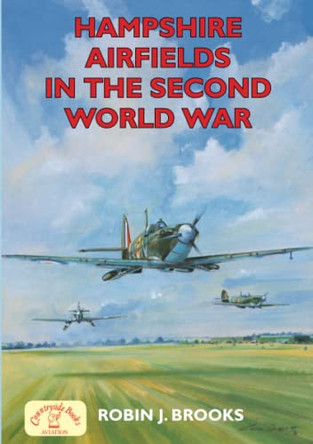 Hampshire Airfields in the Second World War by Robin J. Brooks 9781853064142