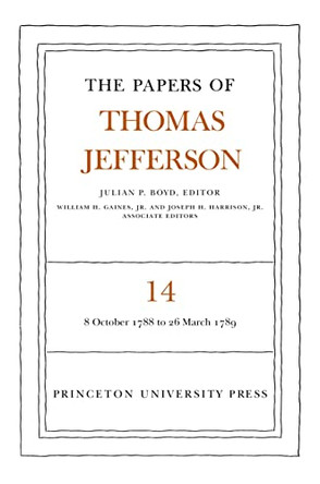 The Papers of Thomas Jefferson, Volume 14: October 1788 to March 1789 by Thomas Jefferson 9780691045467