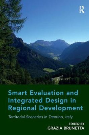 Smart Evaluation and Integrated Design in Regional Development: Territorial Scenarios in Trentino, Italy by Grazia Brunetta