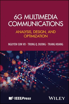 6G Multimedia Communications: Analysis, Design, and Optimisation by Trung Q. Duong 9781394232949