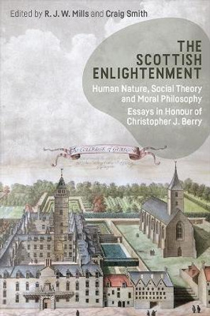 The Scottish Enlightenment: Human Nature, Social Theory and Moral Philosophy: Essays in Honour of Christopher Berry by Robin Mills