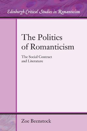 The Politics of Romanticism: The Social Contract and Literature by Zoe Beenstock