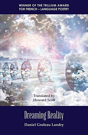 Dreaming Reality: Winner of the Trillium Award for French-Language Poetry by Daniel Groleau Landry 9781772310085