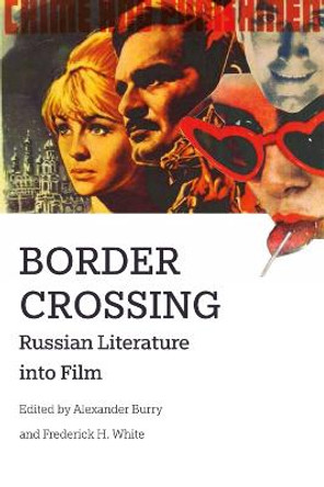 Border Crossing: Russian Literature into Film by Alexander Burry