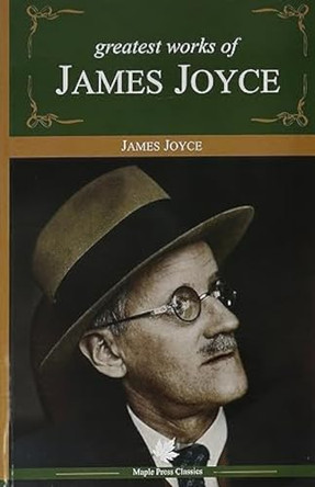Greatest Works of James Joyce by James Joyce 9789352230945