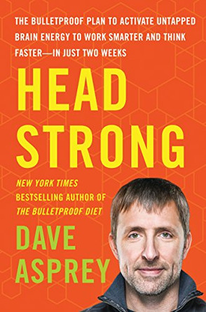 Head Strong: The Bulletproof Plan to Activate Untapped Brain Energy to Work Smarter and Think Faster-in Just Two Weeks by Dave Asprey 9780062652416 [USED COPY]