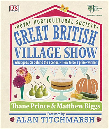 RHS Great British Village Show: What Goes on Behind the Scenes and How to be a Prize-Winner by Matthew Biggs 9780241255612 [USED COPY]