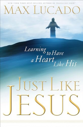 Just Like Jesus by Max Lucado 9780849944321 [USED COPY]