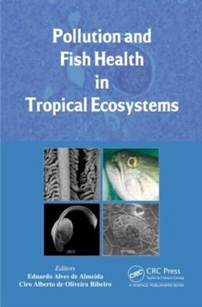 Pollution and Fish Health in Tropical Ecosystems by Eduardo Alves de Almeida