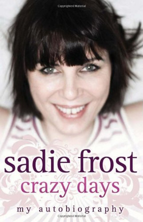 Crazy Days: My Autobiography by Sadie Frost 9781843581833 [USED COPY]