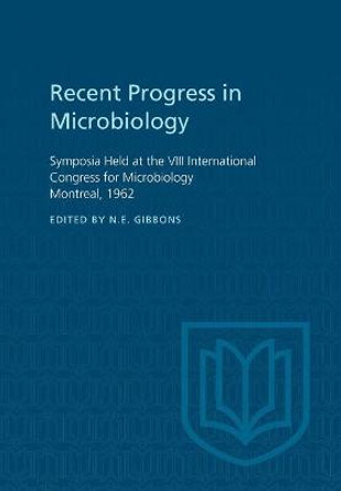 Recent Progress in Microbiology VIII: Symposia Held at the VIII International Congress for Microbiology Montreal, 1962 by N E Gibbons