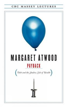 Payback: Debt and the Shadow Side of Wealth by Margaret Atwood