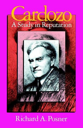 Cardozo: A Study in Reputation by Richard A. Posner 9780226675565