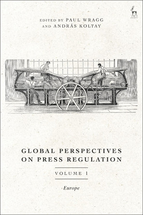 Global Perspectives on Press Regulation, Volume 1: Europe by Paul Wragg 9781509950386