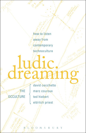 Ludic Dreaming: How to Listen Away from Contemporary Technoculture by David Cecchetto 9781501320804