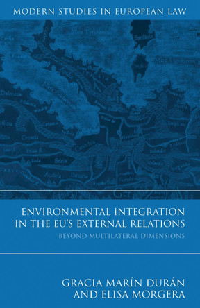 Environmental Integration in the EU's External Relations: Beyond Multilateral Dimensions by Gracia Marin Duran 9781849461870