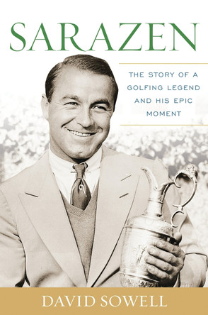 Sarazen: The Story of a Golfing Legend and His Epic Moment by David Sowell 9781538130964