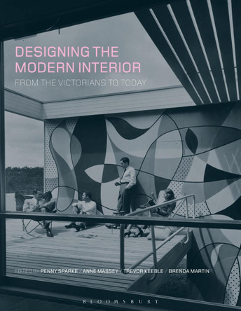 Designing the Modern Interior: From The Victorians To Today by Penny Sparke 9781350106390