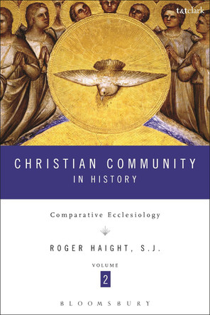 Christian Community in History Volume 2: Comparative Ecclesiology by Roger D. Haight 9781623561260