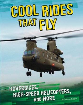 Cool Rides That Fly: Hoverbikes, High-Speed Helicopters, and More by Tammy Gagne