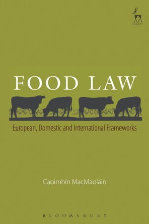 Food Law: European, Domestic and International Frameworks by Caoimhin MacMaolain 9781849466707
